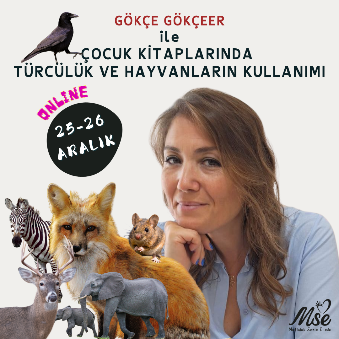 Gökçe Gökçeer İle Çocuk Kitaplarında Türcülük ve Hayvanların Kullanımı 25-26 Aralık